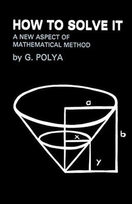 How To Solve It: A New Aspect of Mathematical Method,George Poly