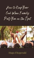 Hugo Fitzgerald | How To Keep Your Cool When Family Puts You On The Spot | Buch