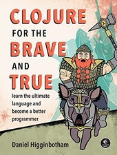 CLOJURE FOR THE BRAVE AND TRUE: LEARN THE ULTIMATE By Daniel Higginbotham *Mint*