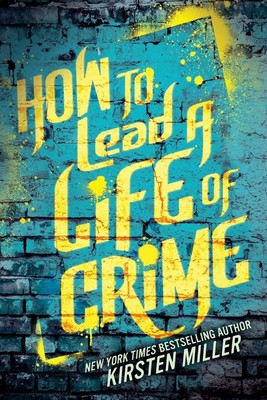 Kirsten Miller | How to Lead a Life of Crime | Taschenbuch | Englisch (2014)