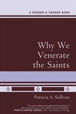 Why We Venerate the Saints Paperback Patricia A. Sullivan