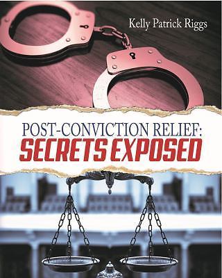 Kelly Patrick Riggs Post-Conviction Relief : Secrets Exposed by Kelly Patrick Riggs (2017 ...