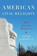 American Civil Religion: What Americans Hold Sacred by Peter Gardella: New