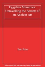 Egyptian Mummies: Unravelling the Secrets of an Ancient Art By  .9781854797995