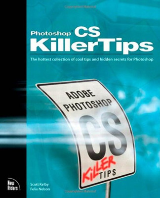 Photoshop CS Killer Tips By Scott Kelby,Felix Nelson. 9780735713