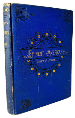 Eminent Americans, Brief Biographies by Benson Lossing 1881 1st edition