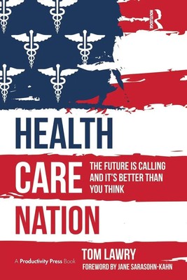 Health Care Nation The Future Is Calling and It's Better Than You Think Lawry