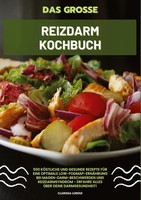 Das GroßE Reizdarm Kochbuch: 500 KöStliche Und Gesunde Rezepte FüR Eine...