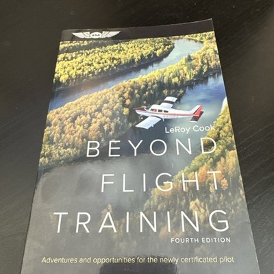 Beyond Flight Training : Adventures and Opportunities  by LeRoy Cook