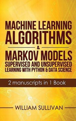 Machine Learning Algorithms & Markov Models Supervised And Unsupervised Learning