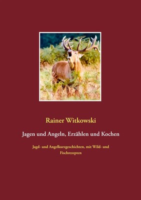 Jagen und Angeln, Erzählen und Kochen Rainer Witkowski Taschenbuch 88 S. Deutsch