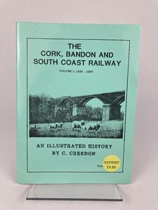 The Cork, Bandon and South Coast Railway, Volume 1: 1849-1899 SIGNED