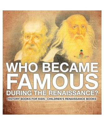 Who Became Famous during the Renaissance? History Books for Kids | Children's Re