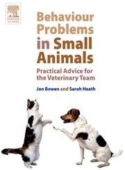Behaviour Problems in Small Animals: Practical Advice for the Veterinary Tea...