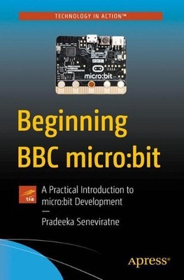 Beginning BBC micro:bit: A Practical Introduction to micro:bit Development by Pr