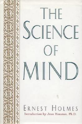The Science of Mind: A Philosophy, a Faith, a Way of Life, the Definitive...