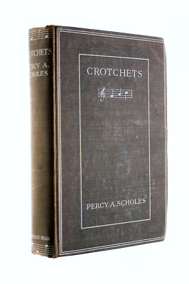 Crotchets: a Few Short Musical Notes by Percy A Scholes
