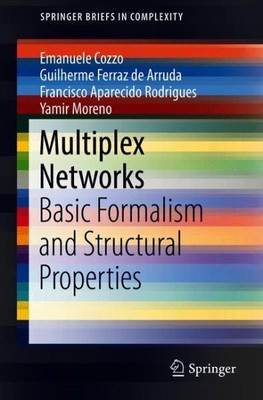 Multiplex Networks : Basic Formalism and Structural Properties, Paperback by ...