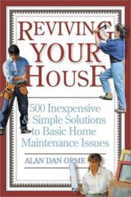 Reviving Your House: 500 Inexpensive and Simple Solutions to Basic Home Mainten