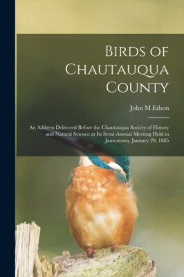Edson - Birds of Chautauqua County   an Address Delivered Before the C - X555z