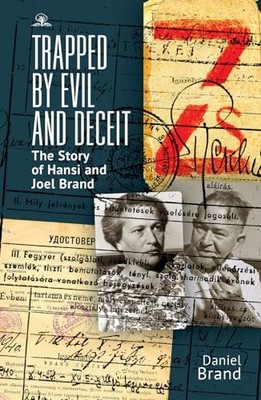 Trapped by Evil and Deceit: The Story of Hansi and Joel Brand by Daniel Brand