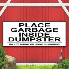 PLACE GARBAGE INSIDE DUMPSTER Indoor Outdoor Banner Sign with grommets