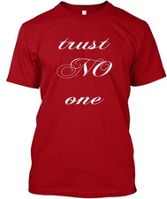 Trust No One - B T-Shirt Made in the USA Size S to 5XL