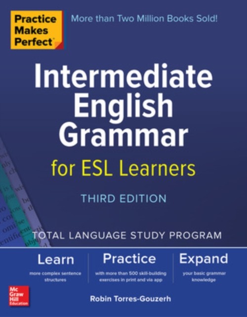 Practice Makes Perfect: Intermediate English Grammar for ESL Learners, Third
