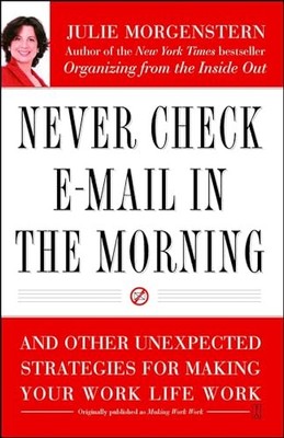 Never Check E-mail in the Morning: And Other Unexpected ... by Julie Morgenstern