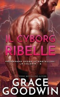 Grace Goodwin | Il Cyborg Ribelle | Taschenbuch | Italienisch (2020)
