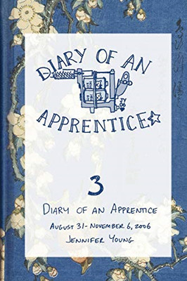 Diary of an Apprentice 3: August 29-November 6, 2006 -  NEW Jennifer Young 2007