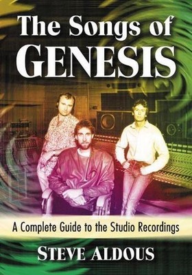 The Songs of Genesis: A Complete Guide to the Studio Recordings by Steve Aldous