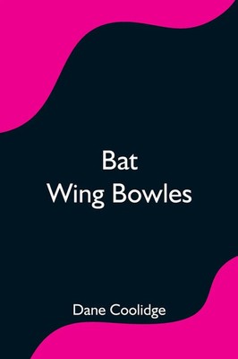 Dane Coolidge | Bat Wing Bowles | Taschenbuch | Englisch (2021) | Alpha Editions