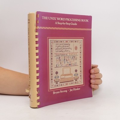 The UNIX Word Processing Book: A Step-By-Step Guide  |  Bryan Strong