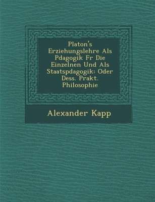 Kapp - Platon's Erziehungslehre ALS P Dagogik Fur Die Einzelnen Und AL - X555z