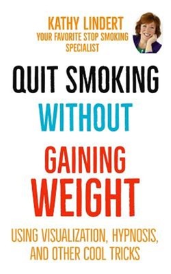 Quit Smoking Without Gaining Weight: Using Visualization, Hypnosis and Other ...