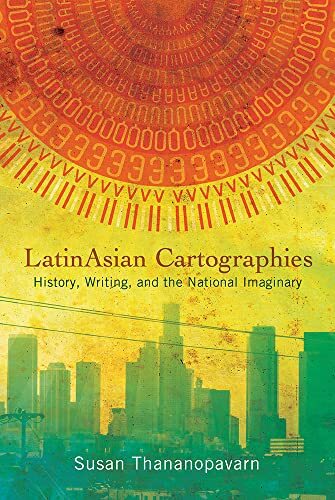 LatinAsian Cartographies: History, Writing, and the National