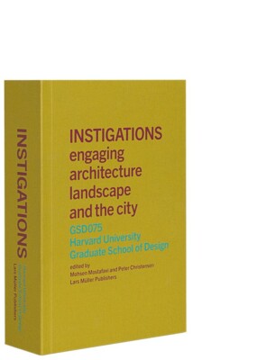 ''Instigations'' from Harvard GSD and Lars Muller Publishers
