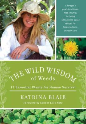Wild Wisdom of Weeds : 13 Essential Plants for  By Katrina A Blair New Paperback