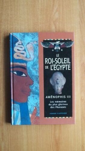 LE ROI-SOLEIL DE L'EGYPTE : AMENOPHIS III les mÃ©moires du plus glorieux - Afbeelding 1 van 1