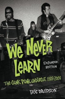 We Never Learn - Expanded Edition The Gunk Punk Undergut, 1988-2001