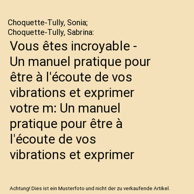 Vous êtes incroyable - Un manuel pratique pour être à l'écoute de vos vibrat