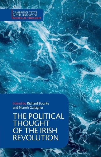 The Political Thought of the Irish Revolution (Cambridge Texts in the History of