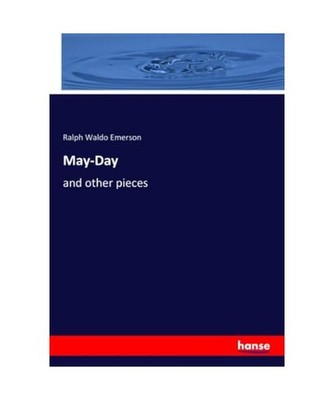 May-Day: and other pieces: and other pieces, Emerson, Ralph Waldo