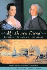 My Dearest Friend: Letters of Abigail and John Adams, Adams, Abigail, Adams, Joh