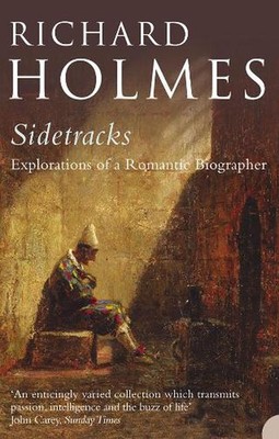 Sidetracks: Explorations of a Romantic Biographer by Richard Holmes (English) Pa
