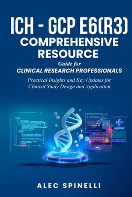 ICH - GCP E6(R3) COMPREHENSIVE RESOURCE GUIDE FOR CLINICAL RESEARC... Alec Spine