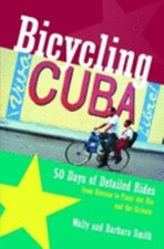 Bicycling Cuba : 50 Days of Detailed Rides from Havana to el Orie