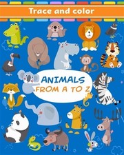 Animals From A To Z: Tracing and Coloring Book For Kids Ages 3-5, 6-8 With Cu...