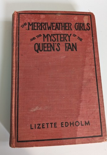 The Merriweather Girls and the Mystery of the Queen's Fan by Edholm 1932 1st Ed
